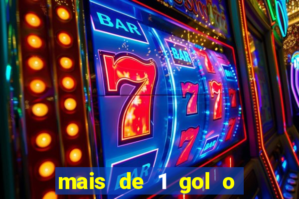mais de 1 gol o que significa